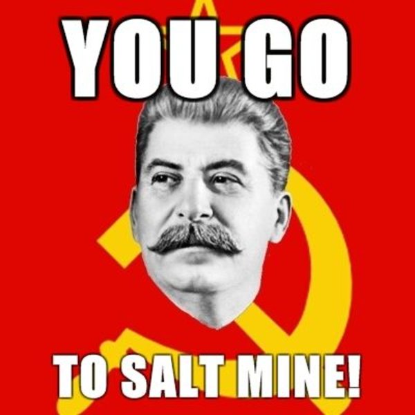 Stalin-Says-you-go-to-salt-mine.jpg