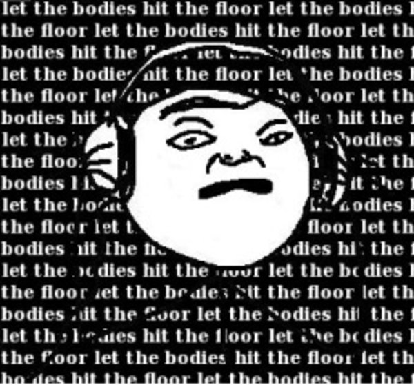 let the bodies hit the floor image gallery know your meme let the bodies hit the floor image gallery know your meme