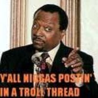 Y'all Niggas be postin in a Troll thread