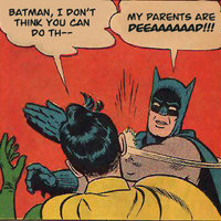 My Parents Are Dead / Batman Slapping Robin