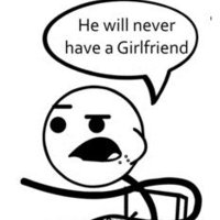 He Will Never Have a Girlfriend