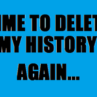 Time To Delete My History Again