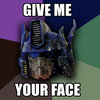 Give me your face! Give me your face!