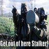 "Get Out Of Here, Stalker!" "Get Out Of Here, Stalker!"