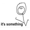 It's Something It's Something