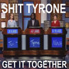 Shit Tyrone, Get It Together Shit Tyrone, Get It Together