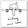 Kilroy Was Here Kilroy Was Here