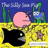 The Silly Sea Pig The Silly Sea Pig