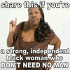 Strong Black Woman Who Don't Need No Man Strong Black Woman Who Don't Need No Man