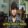 Actual Noise It Made Actual Noise It Made
