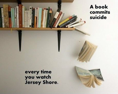 Every Time You Watch Jersey Shore