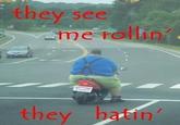 They see me rollin'