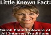 I am aware of all internet traditions