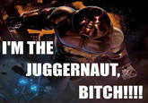 I'm The Juggernaut, Bitch!