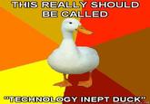 Technologically Impaired Duck