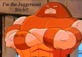 I'm The Juggernaut, Bitch!