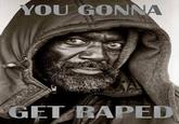 You Gonna Get Raped