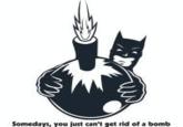Some Days, You Just Can't Get Rid of a Bomb!