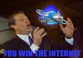 You Win the Internet!