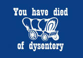 You Have Died of Dysentery