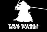 You Shall Not Pass!