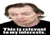 This is Relevant to My Interest