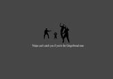 Ninjas Can't Catch You If...