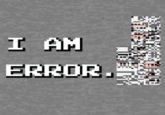 I AM ERROR