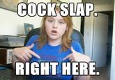 Cock Slap!