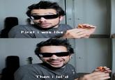 At First I Was Like...