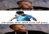 How About I Slap Your Shit