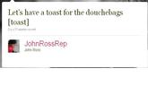Toast for the douchebags