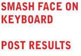 Smash Face On Keyboard, Post Results