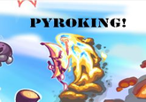 Pyroking!