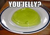 U Jelly?