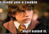 I Made You a Cookie, But I Eated It