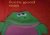 Feels Good Man