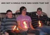 And Not a Single Fuck Was Given That Day