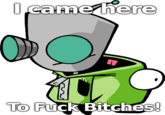 Came Here To Fuck Bitches