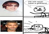 He Will Never Have a Girlfriend