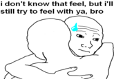 I Know That Feel Bro