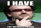 I Have The Weirdest Boner