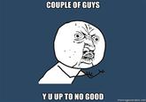 "Y U NO" Guy