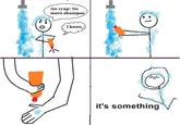 It's Something