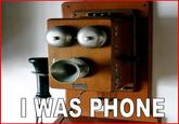 THEN WHO WAS PHONE?