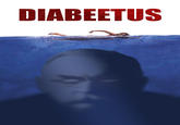 Diabeetus