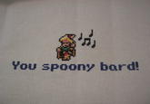 You Spoony Bard!