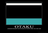 OTAKU | Understanding this is proof you are one