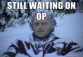 Waiting for OP/OP Will Surely Deliver