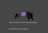 Ninjas Can't Catch You If...
